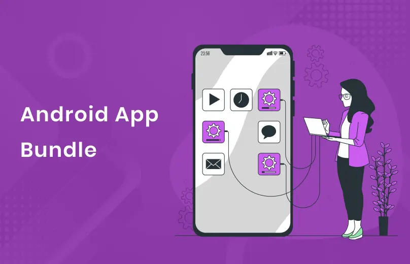 Top 10 Reasons Why Businesses Should Use Google’s Android App Bundle