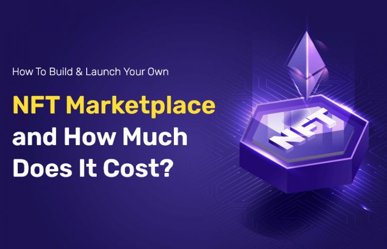 How to Build & Launch Your Own NFT Marketplace and How Much Does It Cost?
