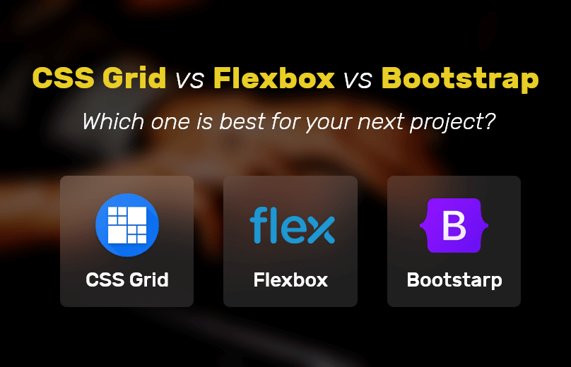 CSS Grid vs. Flexbox vs. Bootstrap: Which One is Best for Your Next Project?