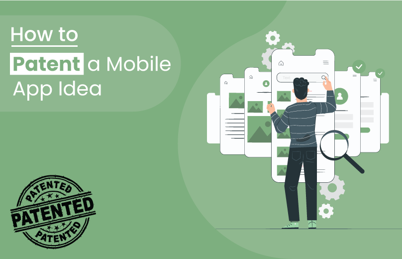 How to Patent a Mobile App Idea – A Comprehensive Guide