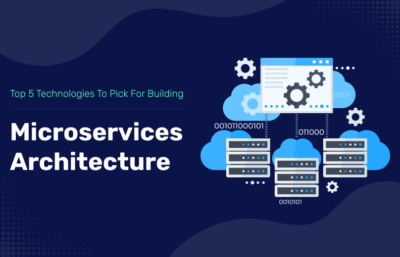 Top 5 Technologies to Pick for Building Microservices Architecture Development