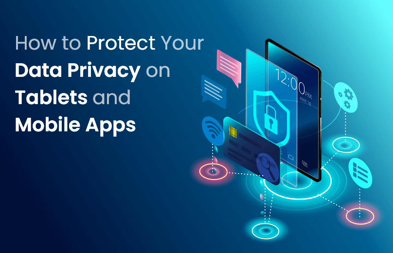 How to Protect Your Data Privacy on Tablets and Mobile Apps