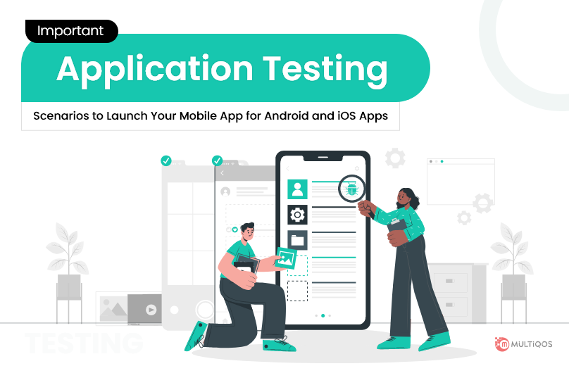 Mobile App Testing Scenarios to Launch Your Mobile App - For Android and iOS Apps