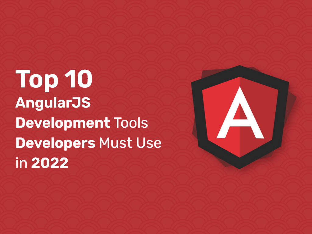 Top 10 AngularJS Development Tools Developers Must Use In 2023
