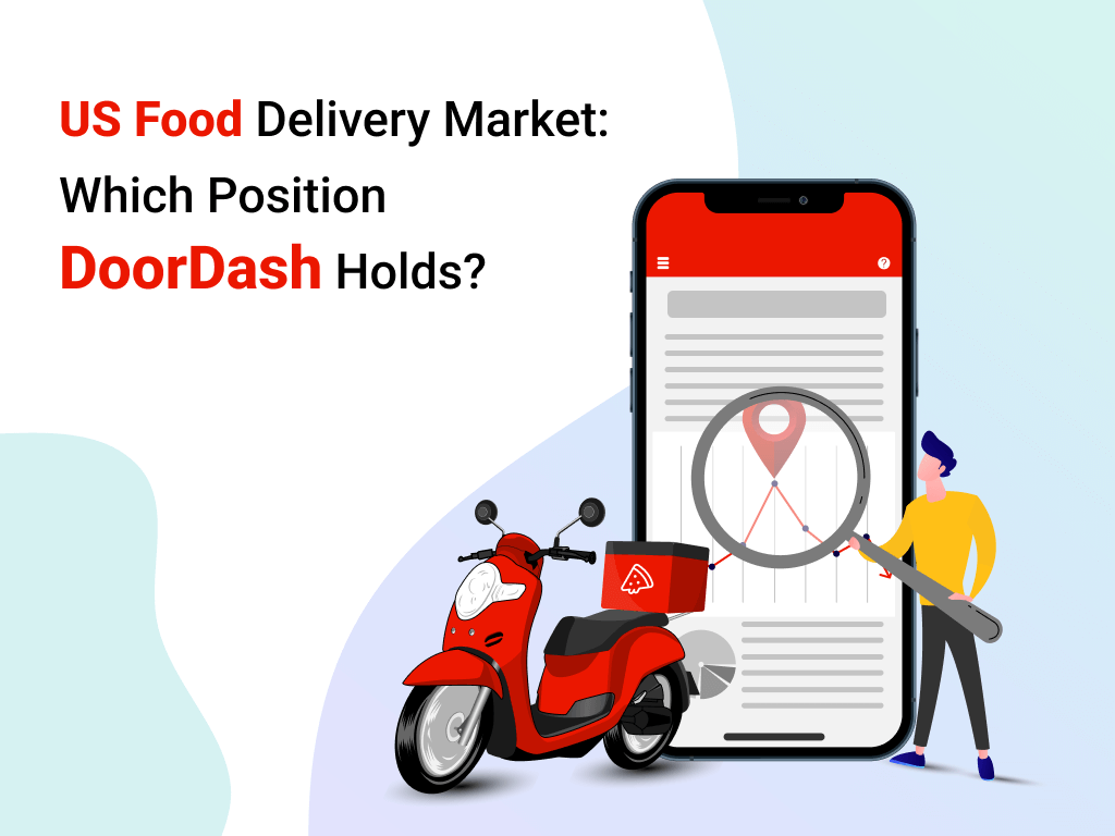 US Food Delivery Market: Which Position DoorDash Holds?