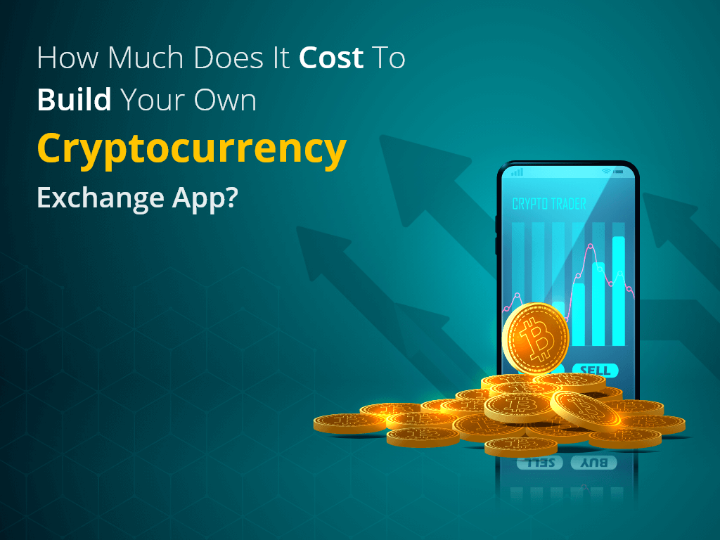 How Much Does It Cost To Build Your Own Cryptocurrency Exchange App?