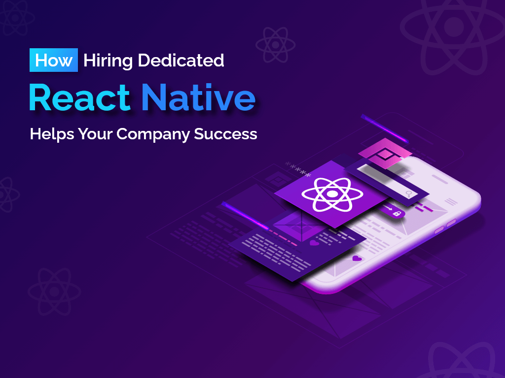 How Hiring Dedicated React Native Developers Helps Your Company Success