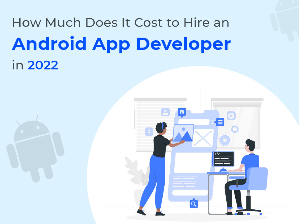 How Much Does it Cost to Hire Android App Developers in 2023? – Full Guide