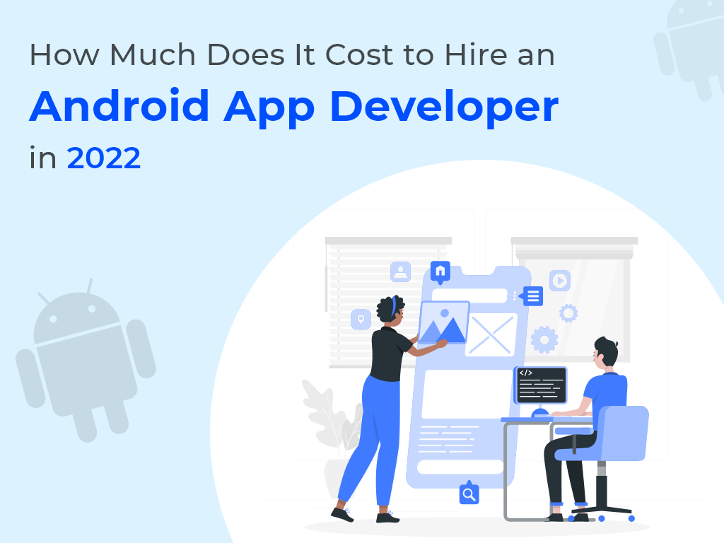 How Much Does it Cost to Hire Android App Developers in 2025? – Full Guide