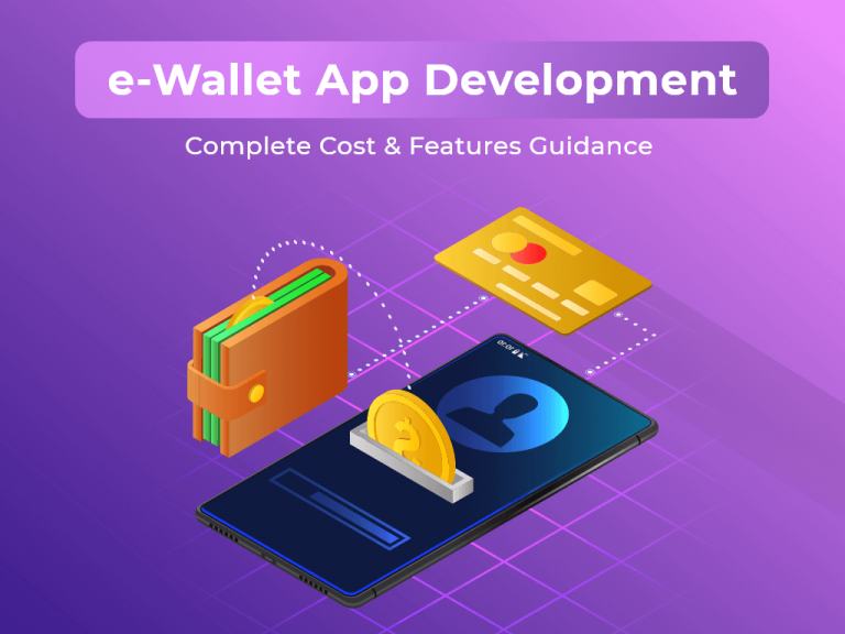 A Detailed Guide on E-Wallet App Development: Cost & Features