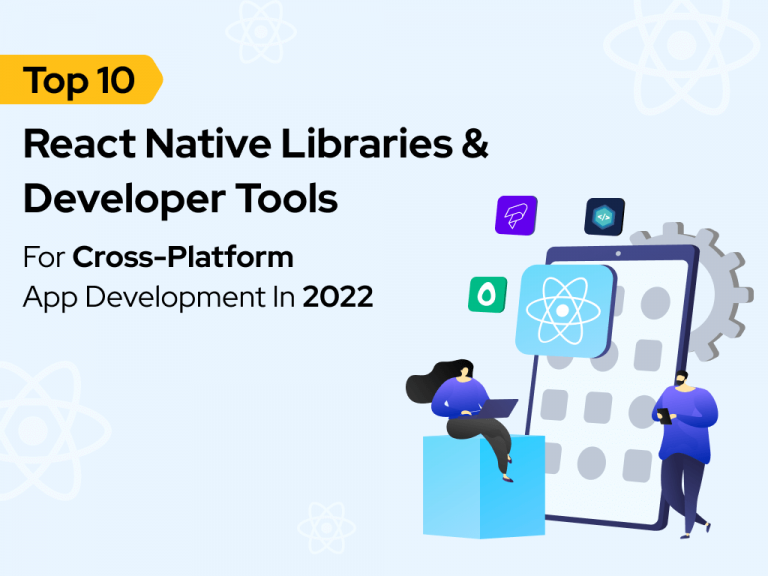 Top 10 React Native Libraries & Developer Tools for Cross-Platform App Development