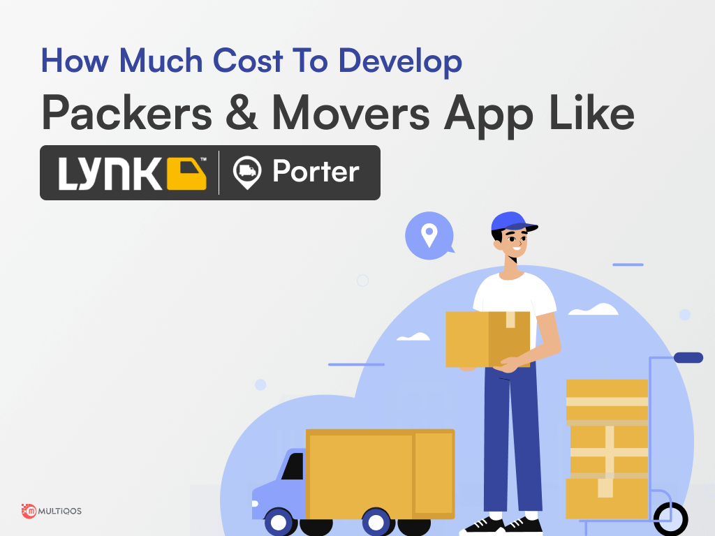 How Much Does It Cost to Build a Movers & Packers App Like LYNK, Porter?