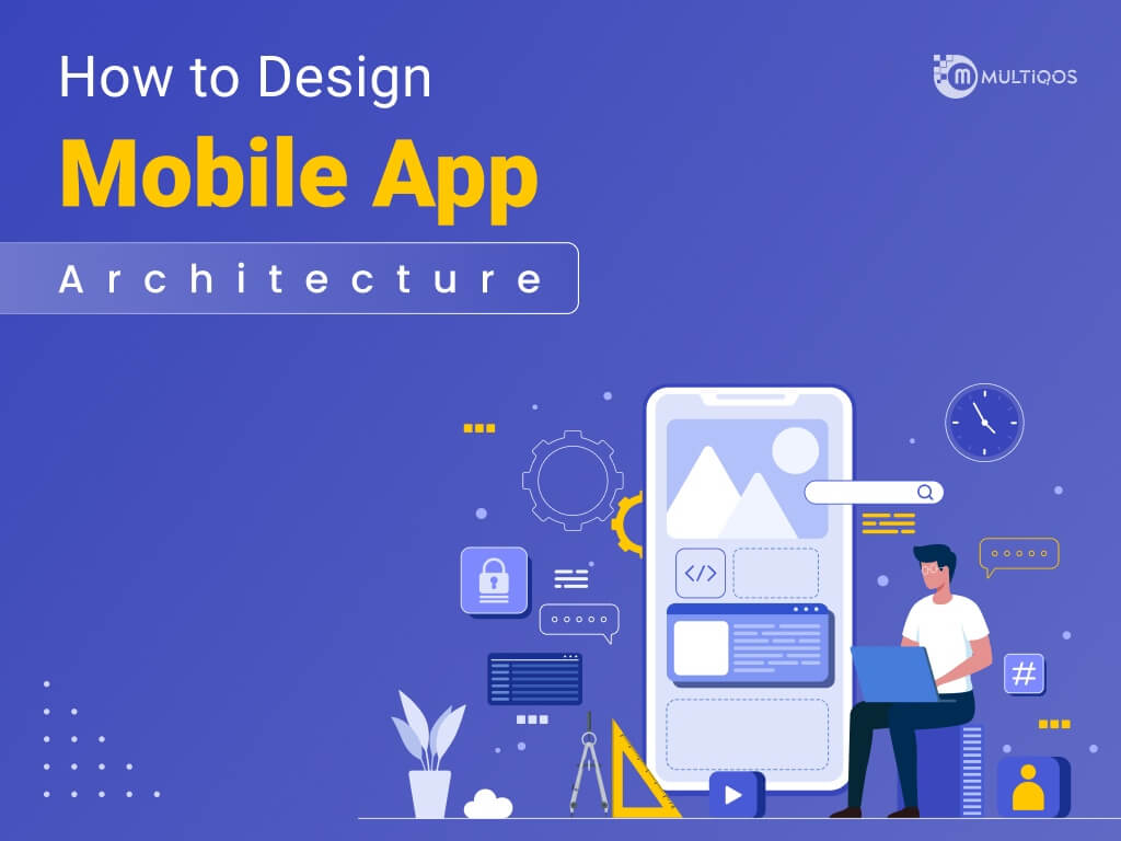 How to Design Mobile App Architecture: The Ultimate Guide for 2024