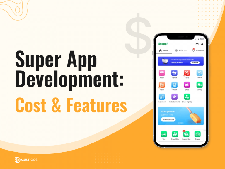 The Ultimate Guide to Super App Development – Cost & Features