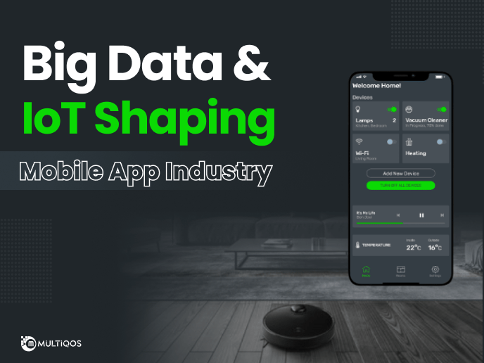 How Big Data & IoT Are Changing The Mobile App Development Industry