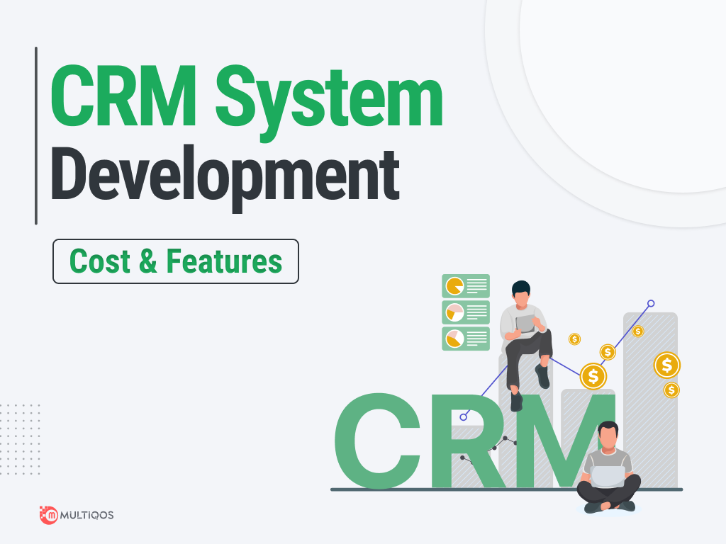 How Much Does it Cost to Build a CRM System? – An Extensive Guide