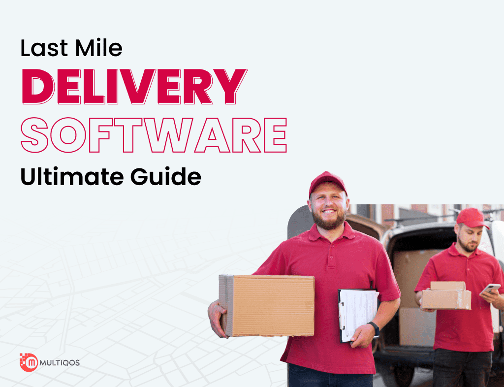 Last Mile Delivery Management Software: The Ultimate Guide