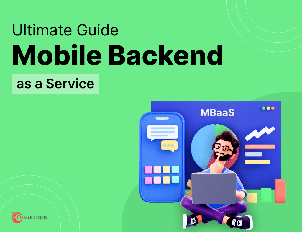 Why Opt For Mobile Backend as a service (MBaaS) in 2024? – Full Guide