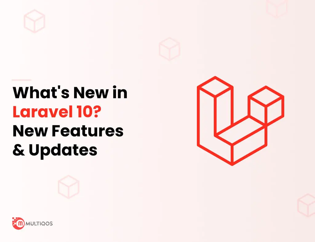 Laravel 10 Update: A Deep Dive Into New Features and Changes