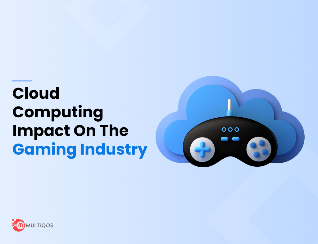How Cloud Computing is Changing the World of Gaming Industry