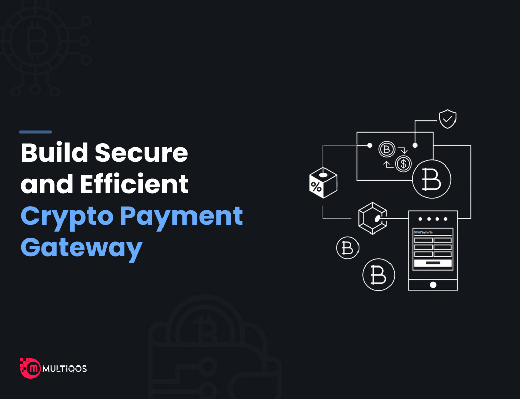 An Ultimate Guide to Creating an Efficient Crypto Payment Gateway