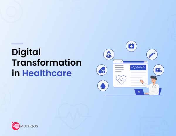 Digital Transformation in Healthcare: A Complete Guide