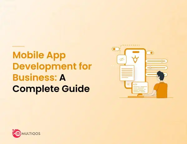 A Complete Guide to Mobile App Development for Business to Follow in 2024