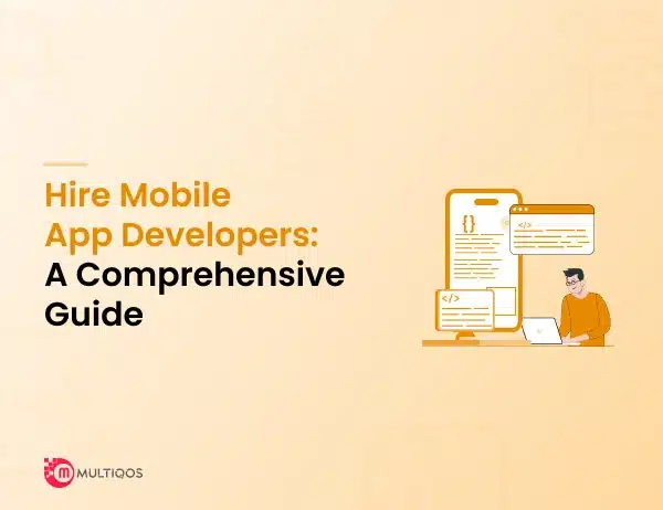 How To Hire Mobile App Developers: A Comprehensive Guide for Entrepreneurs