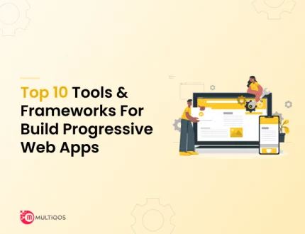 Top 10 Tools and Frameworks For Building Progressive Web Apps in 2024
