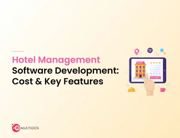 Hotel Management Software Development Cost and Features – A Detailed Guide
