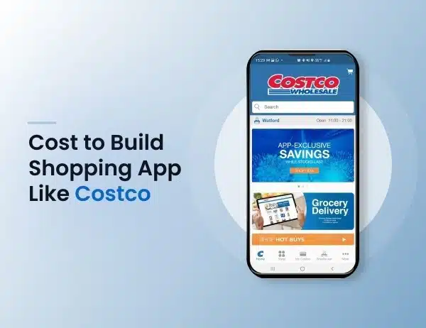 How Much Does It Cost to Build a Shopping App Like Costco? A Detailed Cost Guide
