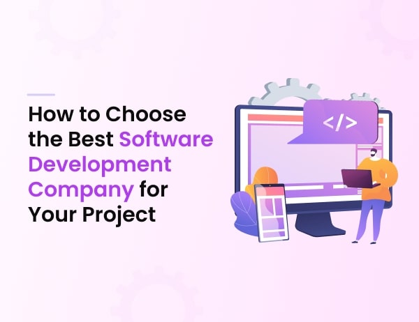 How to choose the best Software Development Company for your project?