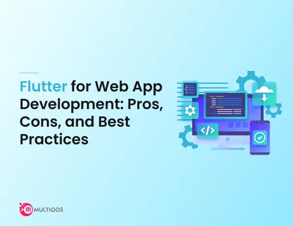 Flutter for Web App Development: Pros, Cons, and Best Practices