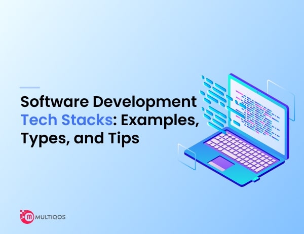 Software Development Tech Stacks: Examples, Types, and Tips