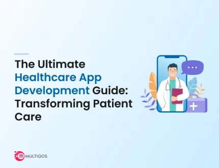 The Ultimate Healthcare App Development Guide: Transforming Patient Care