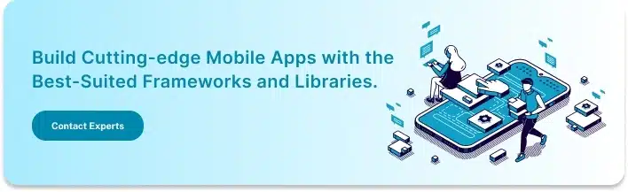 Mobile Apps with the Best-Suited Frameworks and Libraries