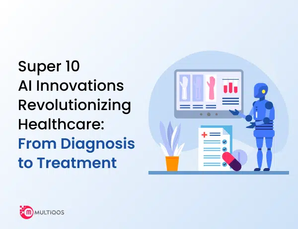 Super 10 AI Innovations Revolutionizing Healthcare: From Diagnosis to Treatment