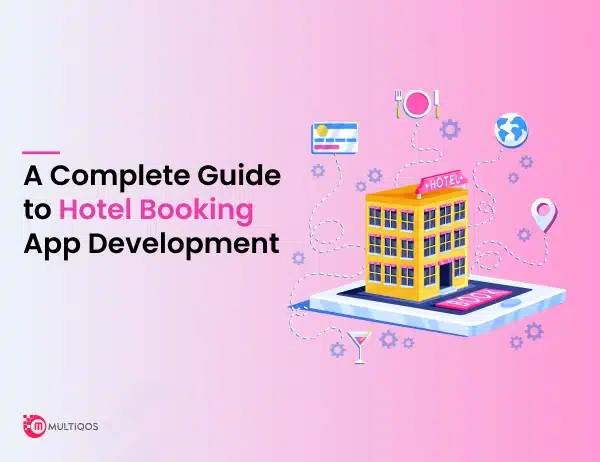 A Complete Guide to Hotel Booking App Development