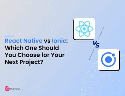 React Native vs Ionic: Which One Should You Choose for Your Next Project?