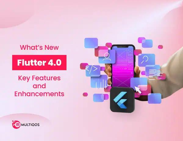 What’s New in Flutter 4.0: Key Features and Enhancements
