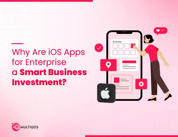 Why Are iOS Apps for Enterprise a Smart Business Investment?