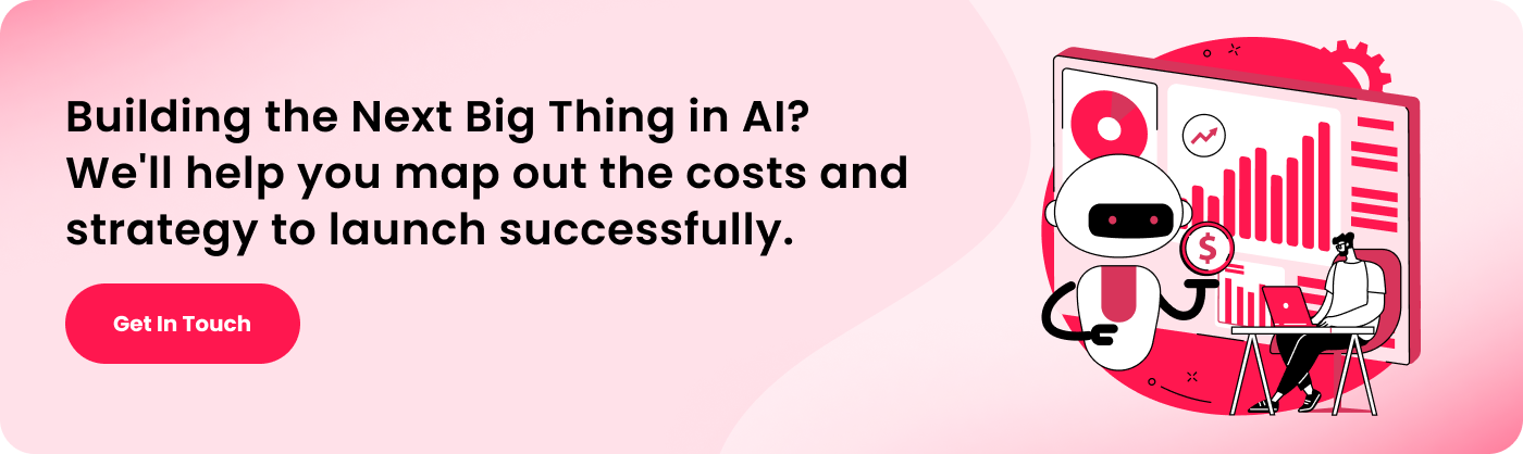 building the next big thing in ai we will help you map out the costs and strategy to launch