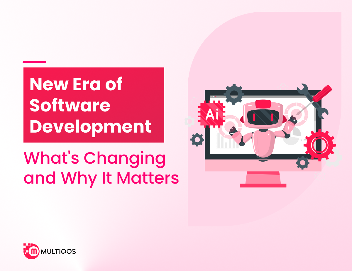 The New Era of Software Development: What’s Changing and Why It Matters