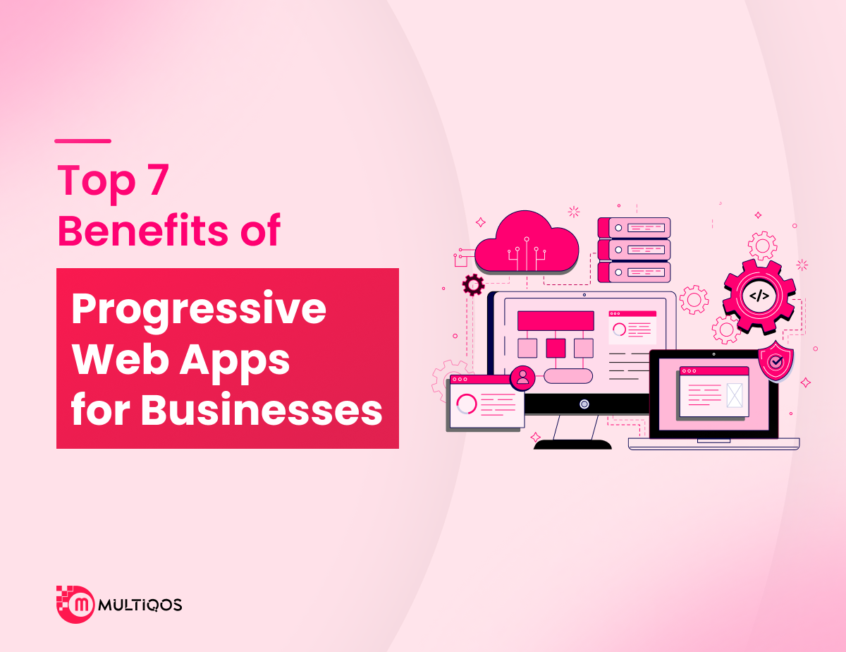 Top 7 Benefits of Progressive Web Apps for Businesses