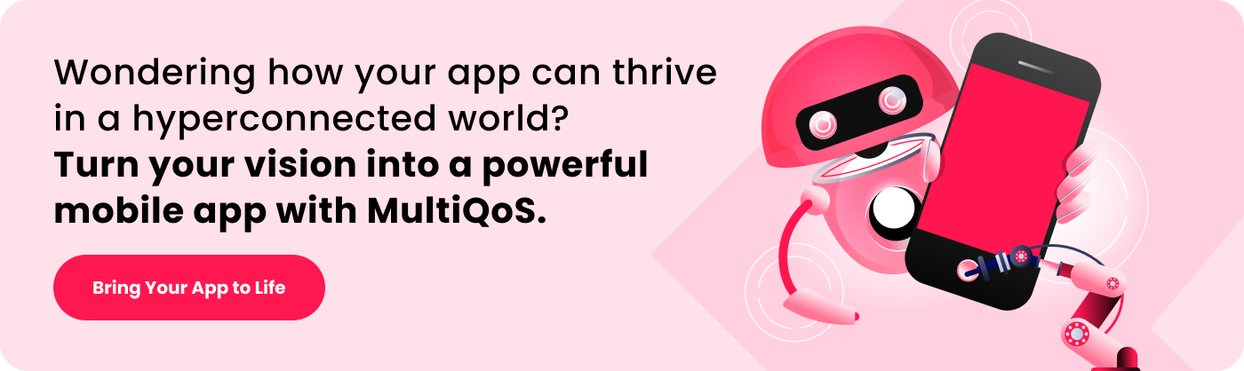 wondering how your app can thrive in hyperconnected world turn your vision into a powerful mobile app with multiqos