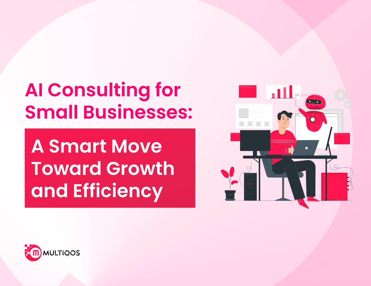 AI Consulting for Small Businesses: A Smart Move Toward Growth and Efficiency