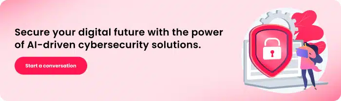 Secure your digital future with the power of AI-driven cybersecurity solutions.