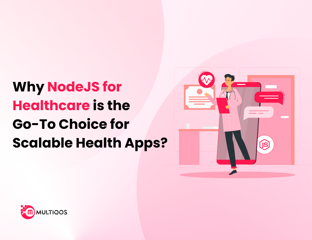 Why NodeJS for Healthcare is the Go-To Choice for Scalable Health Apps?