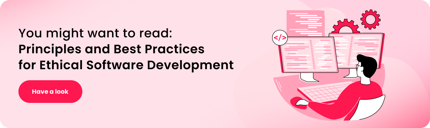 You might want to read_ Principles and Best Practices for Ethical Software Development