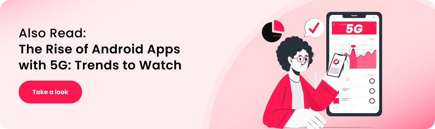 also read the rise of android apps with 5g trends to watch